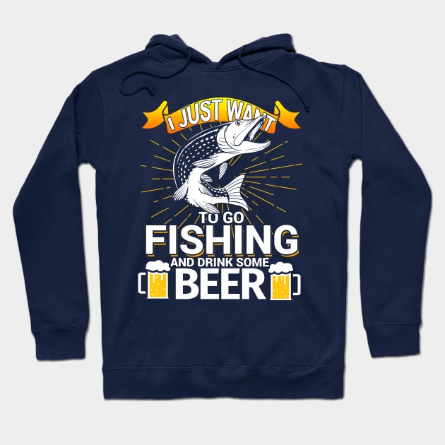 I Just Want To Go Fishing and Drink Some Beer Hoodie by phughes1980